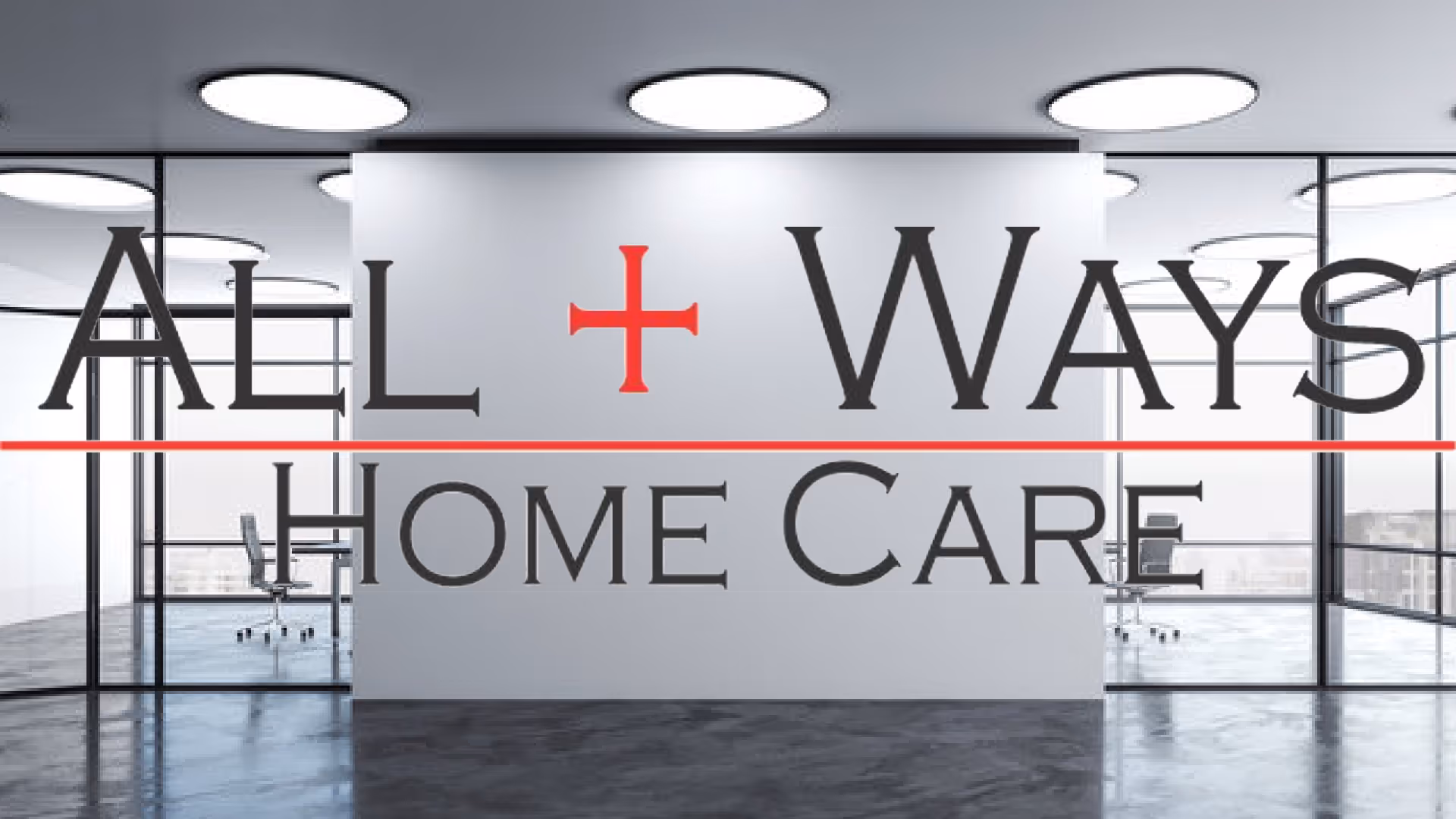 Modern facility lobby with glass walls and All Ways Home Care signage.